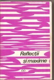 (C4233) REFLECTII SI MAXIME, EDITIE INGRIJITA DE CONSTANTIN BADESCU, EDITURA STIINTIFICA, 1969, Alta editura