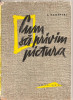 (C4216) CUM SA PRIVIM PICTURA DE A. KAMENSKI, EDITURA MERIDIANE, 1963, TRADUCERE DE I. PECHER, COPERTA ION PETRESCU, Alta editura