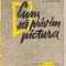 (C4216) CUM SA PRIVIM PICTURA DE A. KAMENSKI, EDITURA MERIDIANE, 1963, TRADUCERE DE I. PECHER, COPERTA ION PETRESCU