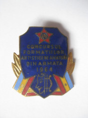 INSIGNA CONCURSUL FORMATIILOR ARTISTICE DE AMATORI DIN ARMATA R.P.R. 1964 foto