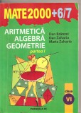 (C4213) MATE 2000 + 6-7, ARITMETICA, ALGEBRA, GEOMETRIE, CLASA A VI-A, PARTEA I, AUTORI: DAN BRANZEI, DAN ZAHARIA, EDITURA PARALELA 45, 2006-2007, Alta editura