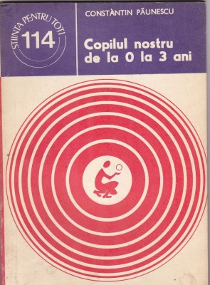 Carte , Constantin Paunescu - Copilu nostru de la 0 la 3 ani foto
