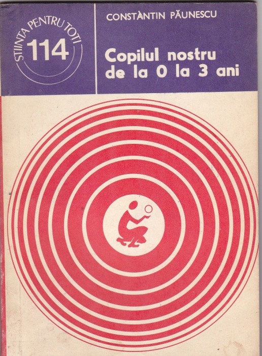 Carte , Constantin Paunescu - Copilu nostru de la 0 la 3 ani
