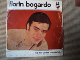 FLORIN BOGARDO ora cantecului sa nu uitam disc vinyl 7&quot; single muzica usoara pop, electrecord