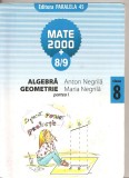 (C4202) MATE 2000 + 8-9, ALGEBRA, GEOMETRIE, PARTEA I, AUTORI: ANTON SI MARIA NEGRILA, CLASA A 8-A, EDITURA 45, 2008-2009, Alta editura