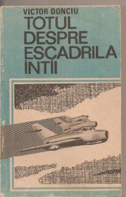 (C4208) TOTUL DESPRE ESCADRILA INTII ( INTAI ) DE VICTOR DONCIU, EDITURA MILITARA, 1999 foto