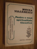 MIRCEA VULCANESCU - Pentru o noua Spiritualitate Filozofica ( I ) - 1992, 296p, Alta editura