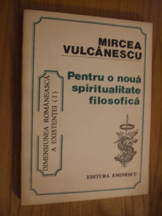 MIRCEA VULCANESCU - Pentru o noua Spiritualitate Filozofica ( I ) - 1992, 296p