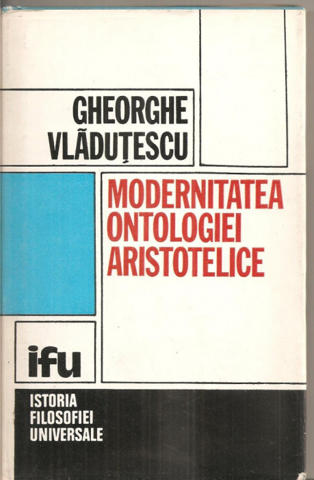 (C4206) MODERNITATEA ONTOLOGIEI ARISTOTELICE DE GHORGHE VLADUTESCU, EDITURA DACIA, CLUJ-NAPOCA, 1983, ARISTOTELISMUL CA FILOSOFIE A INDIVIDUALULUI