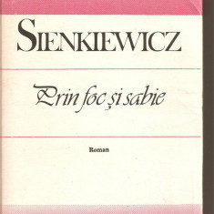(C4201) PRIN FOC SI SABIE DE HENRYK SIENKIEWICZ, EDITURA UNIVERS, 1988, TRADUCERE SI PREFATA DE STAN VELEA