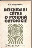 (C4207) DESCHIDERI CATRE O POSIBILA ONTOLOGIE DE GH. VLADUTESCU, EDITURA STIINTIFICA SI ENCICLOPEDICA, 1987, INTERPRETARI LA PRESOCRATICI