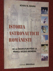 IOAN N. RADU - ISTORIA ASTRONAUTICII ROMANESTI - DE LA INCEPUTURI PANA LA PRIMUL RAZBOI MONDIAL foto