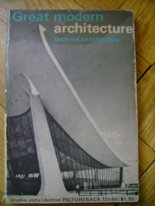 Sherban Cantacuzino - Great Modern Architecture 1968 Serban (fiul lui G.M.) RARA