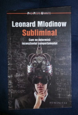 Leonard Mlodinow SUBLIMINAL Cum ne determina inconstientul comportamentul Ed. Humanitas 2013 foto