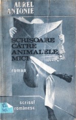 SCRISOARE CATRE ANIMALELE MICI de AUREL ANTONIE foto