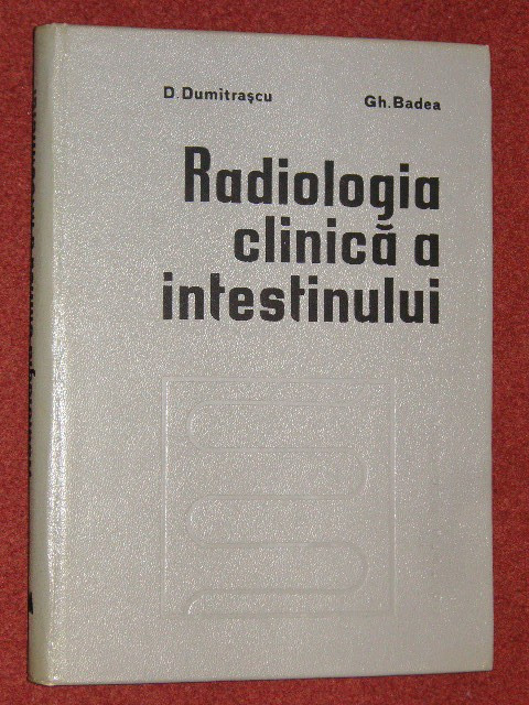 RADIOLOGIA CLINICA A INTESTINULUI - D. DUMITRASCU , GH. BADEA