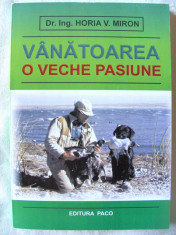 &amp;quot;VANATOAREA O VECHE PASIUNE&amp;quot;, Horia V. Miron, 2009. Vanatoare. Absolut noua foto