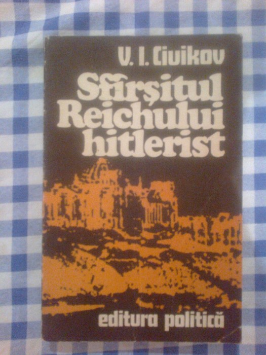 d8 Sfarsitul Reichului hitlerist - V. I. Ciuikov