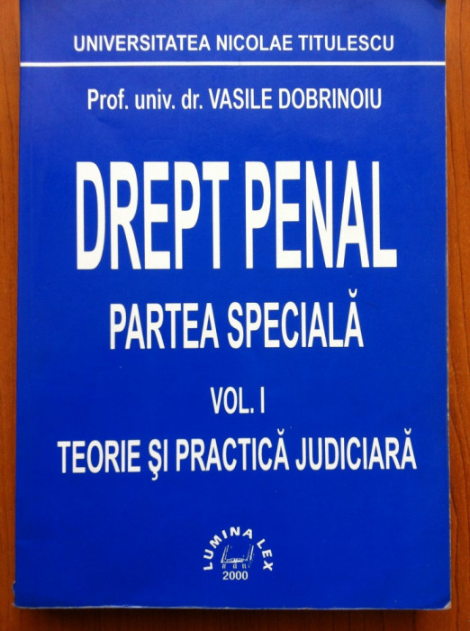 DREPT PENAL. PARTEA SPECIALA - Dobrinoiu - Vol. I Teorie si practica judiciara