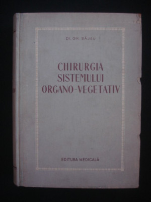 GH. BAJEU - CHIRURGIA SISTEMULUI ORGANO VEGETATIV {1956} foto