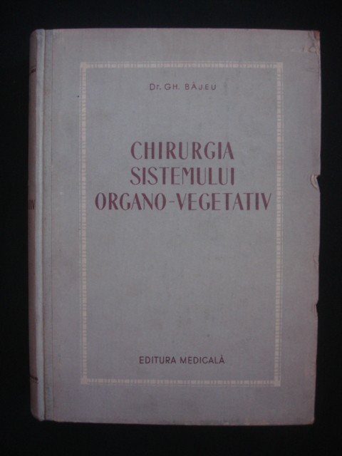 GH. BAJEU - CHIRURGIA SISTEMULUI ORGANO VEGETATIV {1956}