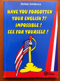 HAVE YOU FORGOTTEN YOUR ENGLISH IMPOSSIBLE SEE FOR YOURSELF - S Istratescu
