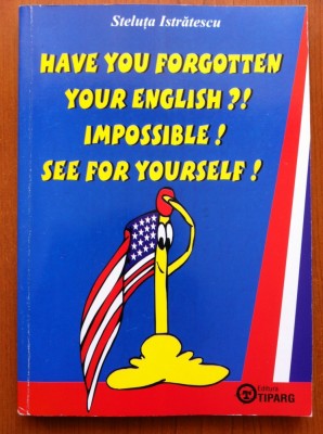 HAVE YOU FORGOTTEN YOUR ENGLISH IMPOSSIBLE SEE FOR YOURSELF - S Istratescu foto