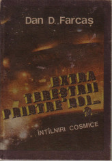 Dan D.Farcas-Extraterestrii printre noi-intalniri cosmice foto