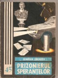 (C2620) PRIZONIERUL SPERANTELOR, OLIMPIAN UNGHEREA, EDITURA JUNIMEA, IASI, 1983, Alta editura