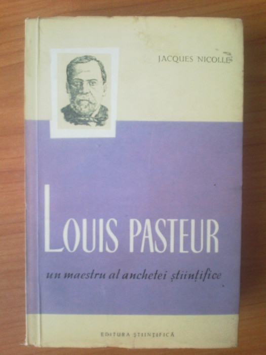 g1 Louis Pasteur un maestru al anchetei stiintifice - Jacques Nicole