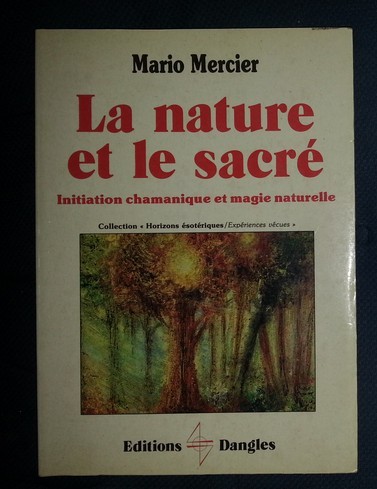 Mario Mercier LA NATURE ET LE SACRE Initiation chamanique et magie naturelle