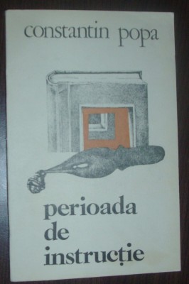 CONSTANTIN POPA - PERIOADA DE INSTRUCTIE (VERSURI, editia princeps - 1981) foto