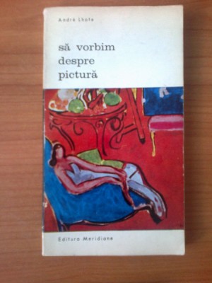 s3 Andre Lhote - Sa vorbim despre pictura foto
