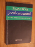 JOCUL CU TRECUTUL - Istoria intre Adevar si Fictiune - Lucian Boia -1998, 172 p., Humanitas