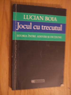 JOCUL CU TRECUTUL - Istoria intre Adevar si Fictiune - Lucian Boia -1998, 172 p. foto