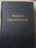Pfanhauser Galvanotechnik 1928 Berlin galvanizare carte tehnica in limba germana, Alta editura