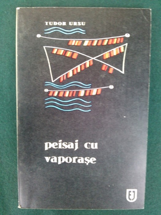 Peisaj cu vaporase - Tudor Ursu Ed. Junimea - Iasi 1970