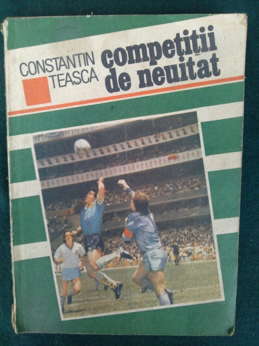 Competitii de neuitat - Constantin Teasca Ed. Sport - turism 1989