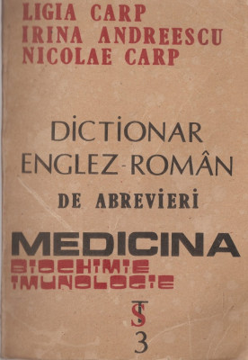L. CARP, I. ANDREESCU, N. CARP - DICTIONAR ENGLEZ - ROMAN DE ABREVIERI MEDICINA, BIOCHIMIE, IMUNOLOGIE foto