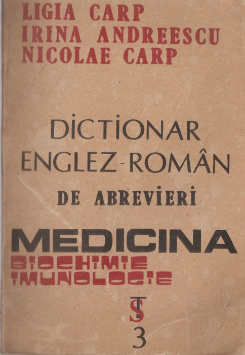 L. CARP, I. ANDREESCU, N. CARP - DICTIONAR ENGLEZ - ROMAN DE ABREVIERI MEDICINA, BIOCHIMIE, IMUNOLOGIE