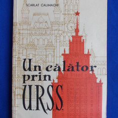 SCARLAT CALLIMACHI - UN CALATOR PRIN U.R.S.S.- PRIMA EDITIE - 1960 - CU AUTOGRAFUL SI DEDICATIA AUTORULUI