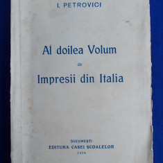 ION PETROVICI - AL DOILEA VOLUM DE IMPRESII DIN ITALIA - ED. 1-A , 1938 *
