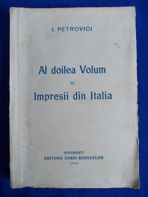 ION PETROVICI - AL DOILEA VOLUM DE IMPRESII DIN ITALIA - ED. 1-A , 1938 * foto