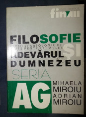 Mihaela Miroiu / Adrian Miroiu FILOSOFIE Lectii si antologie de texte pt temele ADEVARUL si DUMNEZEU Ed. ALL 1999 foto