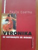 VERONICA SE HOTARASTE SA MOARA - Paulo Coelho, 2000, Humanitas