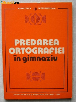 d5 Melente Nica, Silvius Cureteanu - Predarea Ortografiei in Gimnaziu foto
