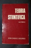 Ilie Parvu TEORIA STIINTIFICA Ed. Stiintifica si Enciclopedica 1981