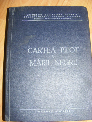 CARTEA PILOT A MARII NEGRE ,COMANDAMENTUL MARINEI MILITARE ,DIRECTIA HIDROGRAFICA MARITIMA,1981,Rep. Socialista Romania,CARTE MILITARA MARINAREASCA foto