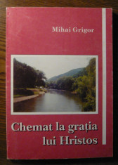 Carte - Mihai Grigor - Chemat la gratia lui Hristos foto