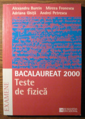 Carte - Alexandru Burcin, Mircea Fronescu, Adriana Ghita, Andrei Petrescu - Bacalaureat 2000 - Teste de fizica foto